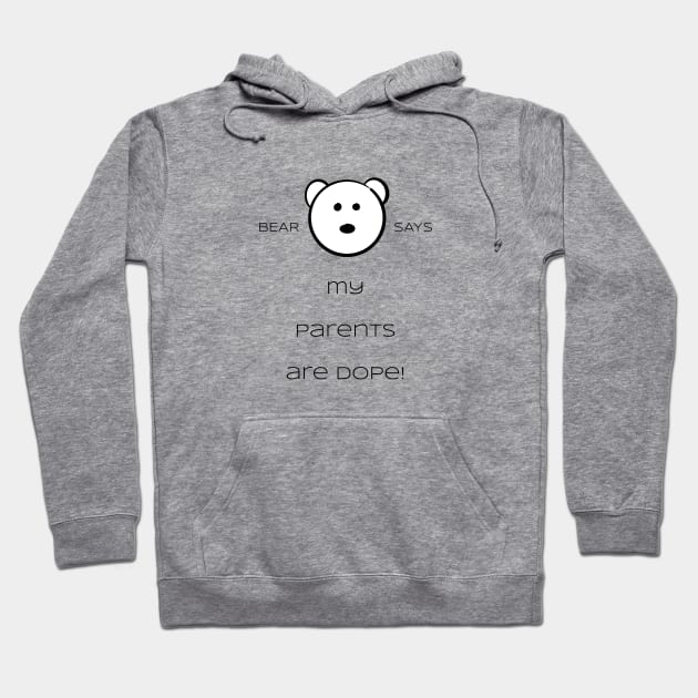 Bear Says: My parents are dope! Hoodie by Sissely